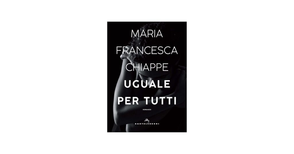 “Uguale per tutti” di Maria Francesca Chiappe